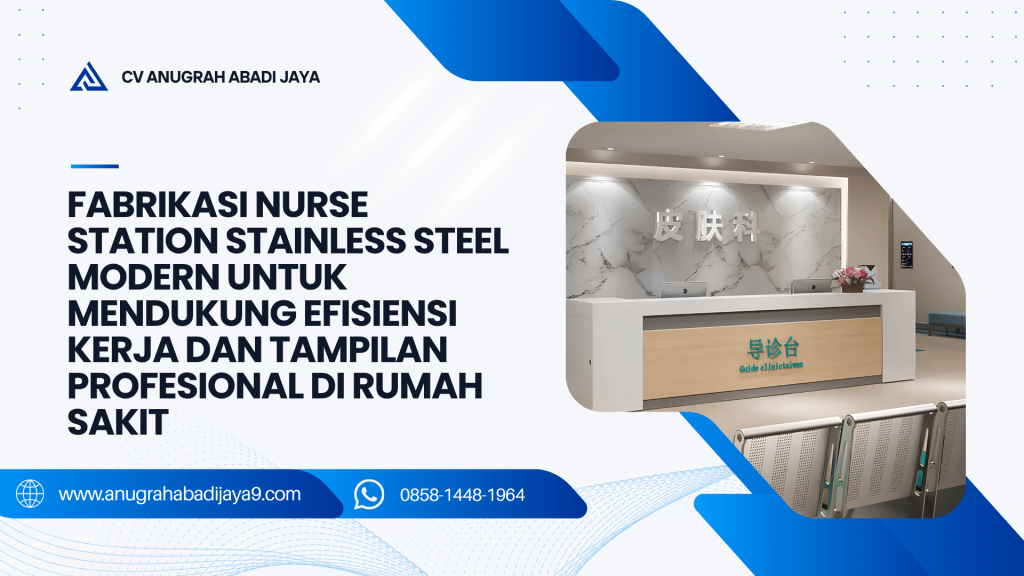 Fabrikasi Nurse Station Stainless Steel Modern untuk Mendukung Efisiensi Kerja dan Tampilan Profesional di Rumah Sakit
