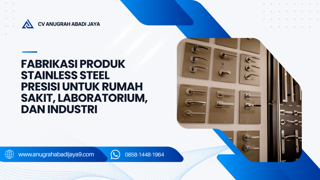 Fabrikasi Produk Stainless Steel Presisi untuk Rumah Sakit, Laboratorium, dan Industri
