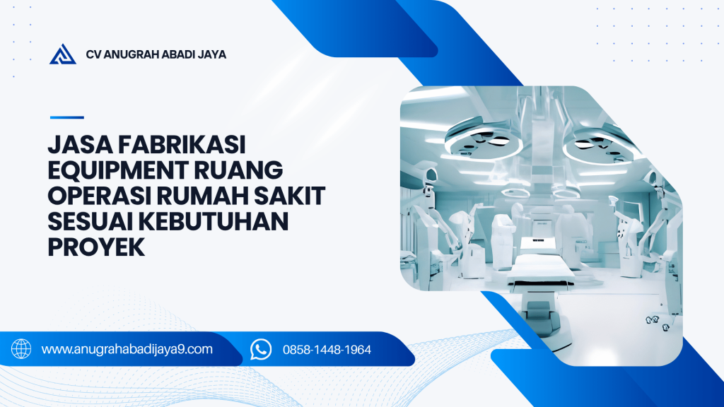 Jasa Fabrikasi Equipment Ruang Operasi Rumah Sakit Sesuai Kebutuhan Proyek