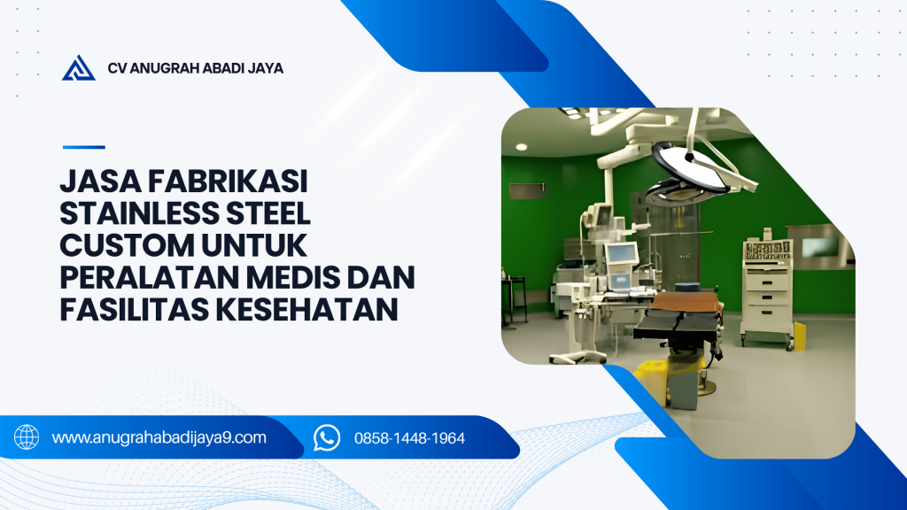 Jasa Fabrikasi Stainless Steel Custom untuk Peralatan Medis dan Fasilitas Kesehatan