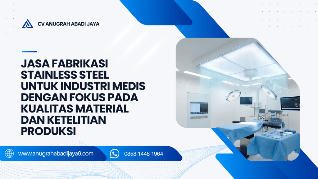 Jasa Fabrikasi Stainless Steel untuk Industri Medis dengan Fokus pada Kualitas Material dan Ketelitian Produksi