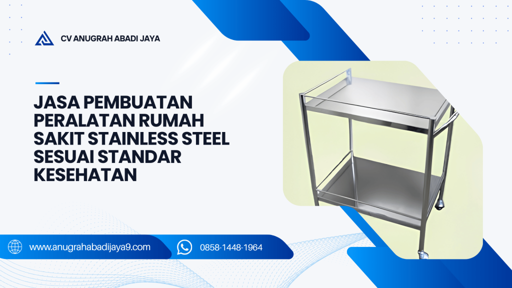Jasa Pembuatan Peralatan Rumah Sakit Stainless Steel Sesuai Standar Kesehatan