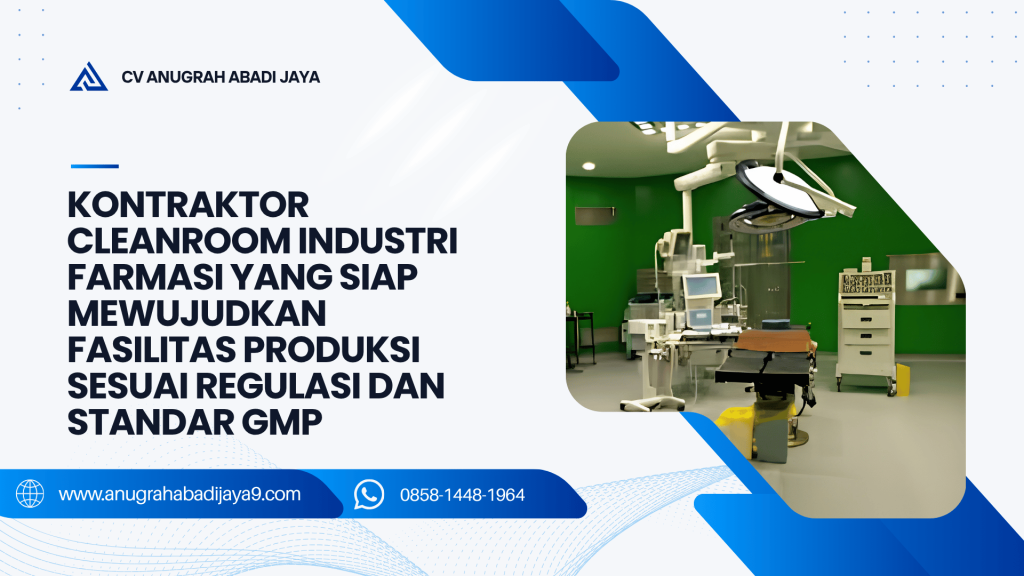 Kontraktor Cleanroom Industri Farmasi yang Siap Mewujudkan Fasilitas Produksi Sesuai Regulasi dan Standar GMP