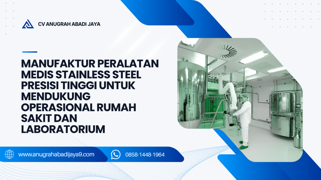 Manufaktur Peralatan Medis Stainless Steel Presisi Tinggi untuk Mendukung Operasional Rumah Sakit dan Laboratorium