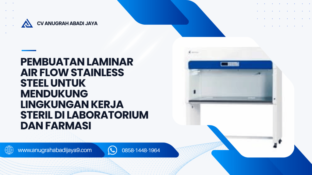 Pembuatan Laminar Air Flow Stainless Steel untuk Mendukung Lingkungan Kerja Steril di Laboratorium dan Farmasi